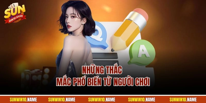 Những thắc mắc phổ biến từ người chơi